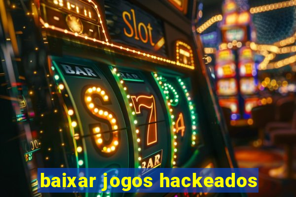 baixar jogos hackeados